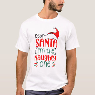 Dear Santa I'm the naughty one, Christmas gifts T-Shirt