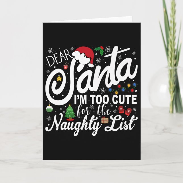 Dear Santa I'm Too Cute For The Naughty List Chris Card (Front)