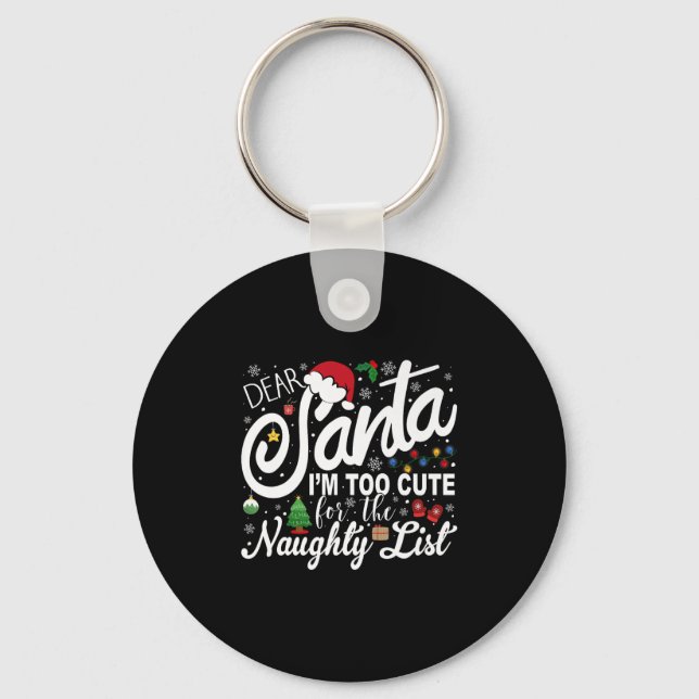 Dear Santa I'm Too Cute For The Naughty List Chris Keychain (Front)