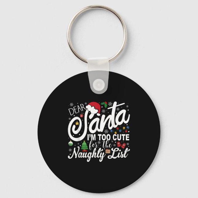 Dear Santa I'm Too Cute For The Naughty List Chris Keychain (Front)