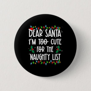 Dear Santa Im Too Cute For The Naughty List Christ 2 Inch Round Button