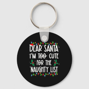 Dear Santa Im Too Cute For The Naughty List Christ Keychain