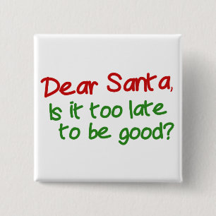 Dear Santa Is It Too Late To Be Good 2 Inch Square Button