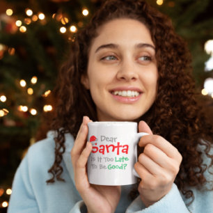 Dear Santa: Is It Too Late To Be Good? Coffee Mug