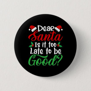 Dear Santa Is It Too Late To Be Good Fun Christmas 2 Inch Round Button