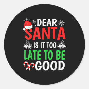 Dear Santa, Is It Too Late To Be Good Funny Christ Classic Round Sticker