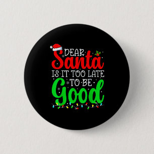 Dear Santa Is It Too Late To Be Good Funny Christm 2 Inch Round Button