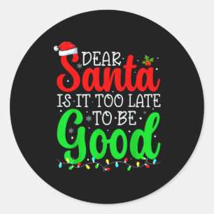 Dear Santa Is It Too Late To Be Good Funny Christm Classic Round Sticker