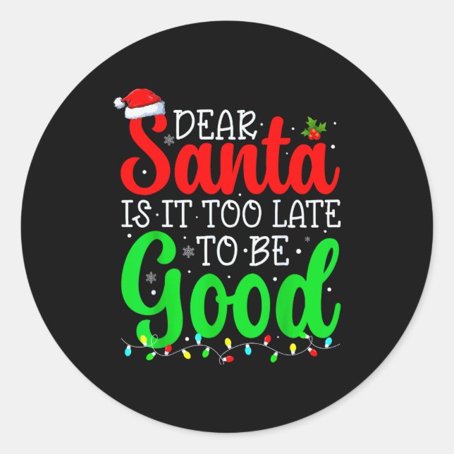 Dear Santa Is It Too Late To Be Good Funny Christm Classic Round Sticker (Front)