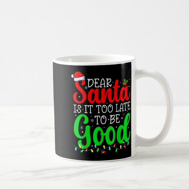 Dear Santa Is It Too Late To Be Good Funny Christm Coffee Mug (Right)