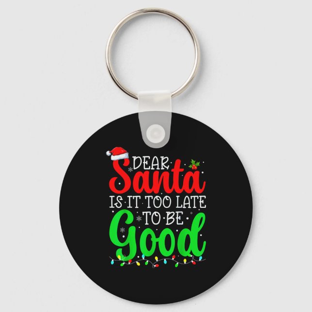 Dear Santa Is It Too Late To Be Good Funny Christm Keychain (Front)