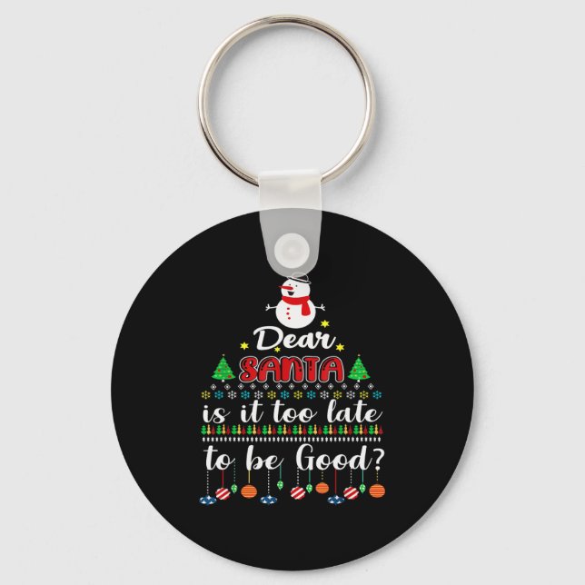 Dear Santa Is It Too Late To Be Good Funny Christm Keychain (Front)
