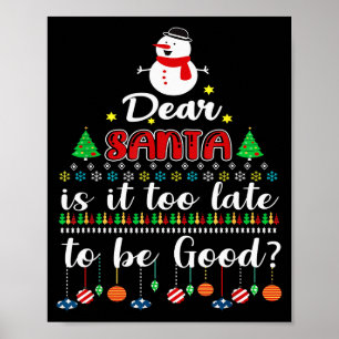 Dear Santa Is It Too Late To Be Good Funny Christm Poster