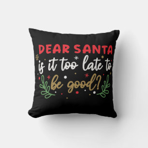 Dear Santa, Is it Too Late To Be Good? Throw Pillow