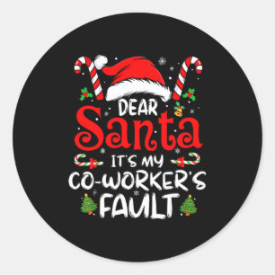Dear Santa It’s My Coworker’s Fault Funny Saying C Classic Round Sticker