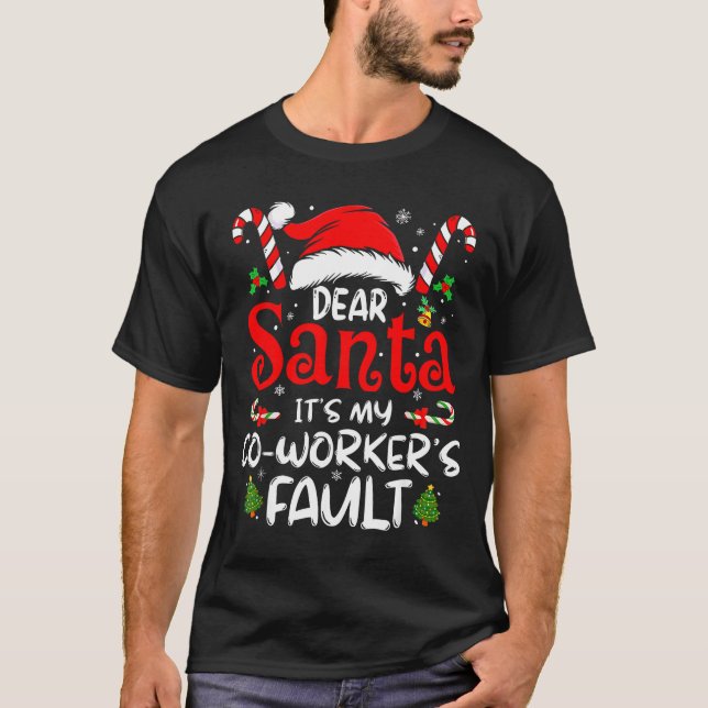 Dear Santa It’s My Coworker’s Fault Funny Saying C T-Shirt (Front)