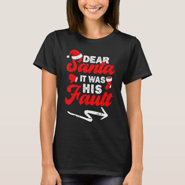 Dear Santa It Was His Fault Christmas  Matching Co T-Shirt (Front)