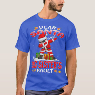 Dear Santa It Was My Big Sisters Fault Christmas T-Shirt