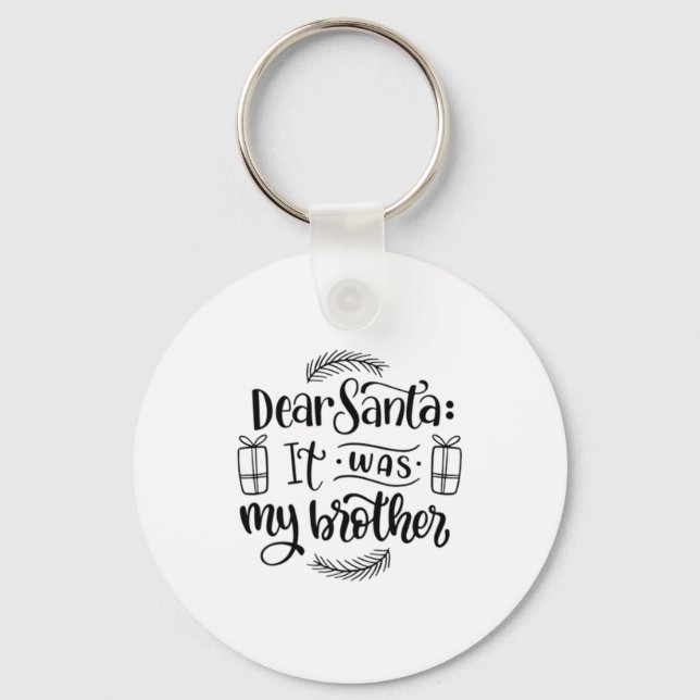 Dear Santa It Was My Brother  Keychain (Front)