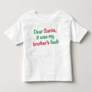 Dear Santa, it was my brother’s fault Toddler T-shirt
