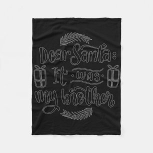 Dear Santa It Was My Brother T Shirt Fleece Blanket