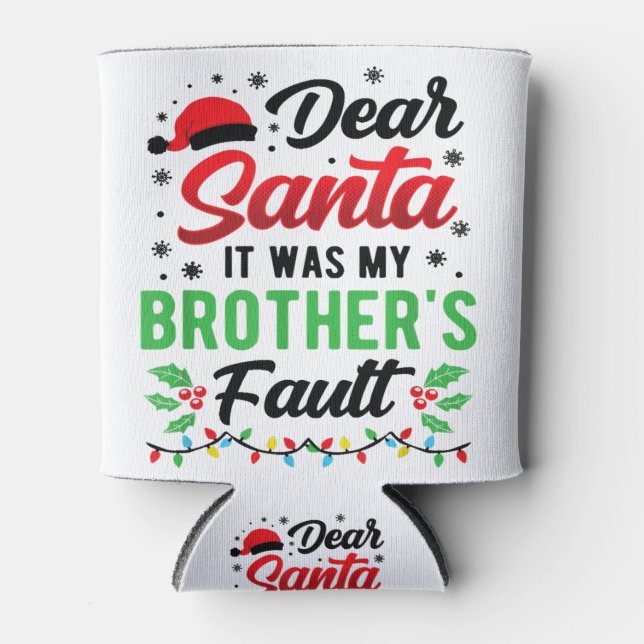 Dear Santa It Was My Brother's Fault Kids Funny Ch Can Cooler (Front)