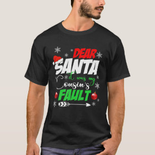 Dear Santa It Was My Cousin's Fault Christmas Cous T-Shirt