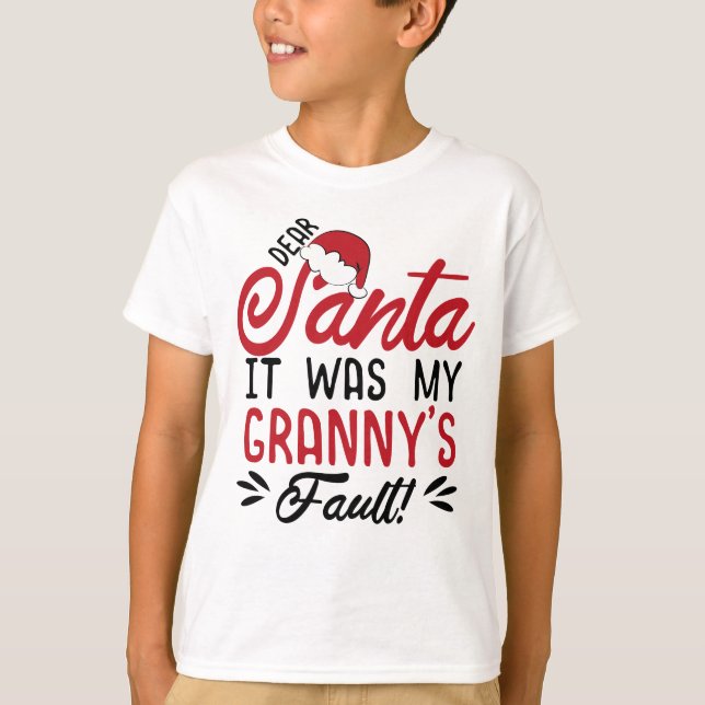Dear Santa It Was My Granny's Fault T-Shirt (Front)