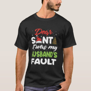 Dear Santa it was my Husband s fault Christmas T-Shirt