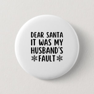 Dear Santa It Was My Husband's Fault Funny Christm 2 Inch Round Button