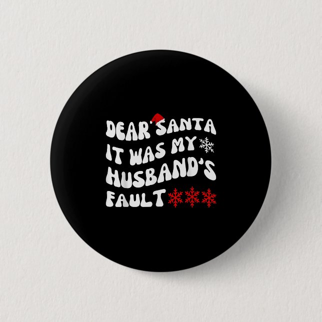 Dear Santa It Was My Husband's Fault Funny Christm 2 Inch Round Button (Front)