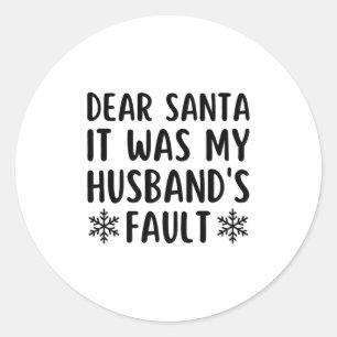Dear Santa It Was My Husband's Fault Funny Christm Classic Round Sticker