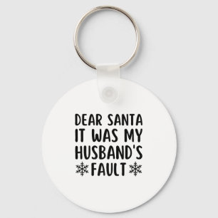Dear Santa It Was My Husband's Fault Funny Christm Keychain