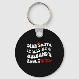 Dear Santa It Was My Husband's Fault Funny Christm Keychain