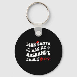 Dear Santa It Was My Husband's Fault Funny Christm Keychain