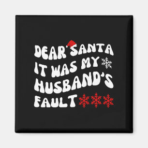 Dear Santa It Was My Husband's Fault Funny Christm Magnet