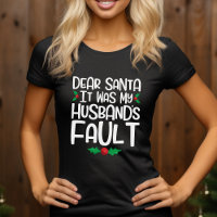 Dear Santa It Was My Husband's Fault