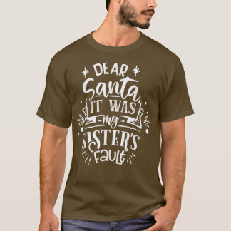 Dear Santa it was my Sister fault pajams Christmas T-Shirt