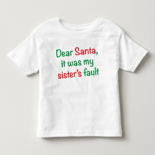 Dear Santa, it was my sister’s fault Toddler T-shirt