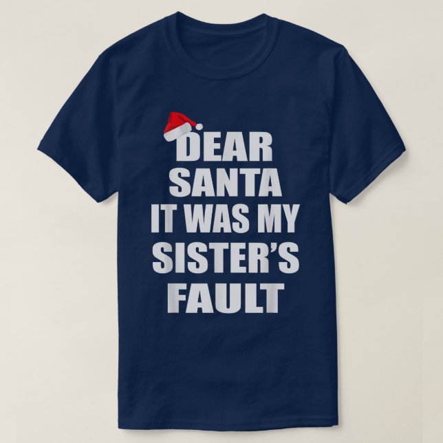 Dear Santa It Was My Sisters Fault Funny Christmas T-Shirt (Design Front)