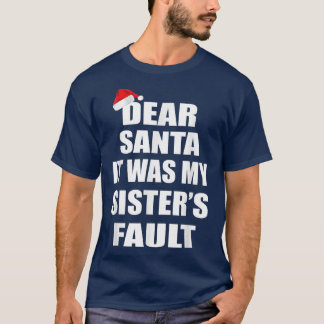 Dear Santa It Was My Sisters Fault Funny Christmas T-Shirt