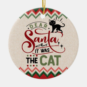 Dear Santa, It Was The Cat - Funny Christmas Ceramic Ornament