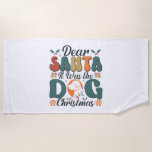 Dear Santa It Was the Dog Christmas-01 Beach Towel<br><div class="desc">Dear Santa It Was the Dog Christmas-01</div>