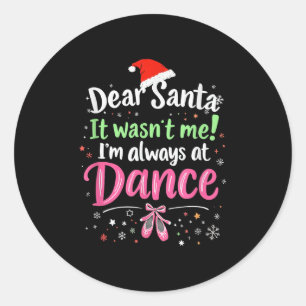 Dear Santa It Wasn't Me Ballet Funny Christmas Quo Classic Round Sticker