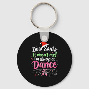 Dear Santa It Wasn't Me Ballet Funny Christmas Quo Keychain