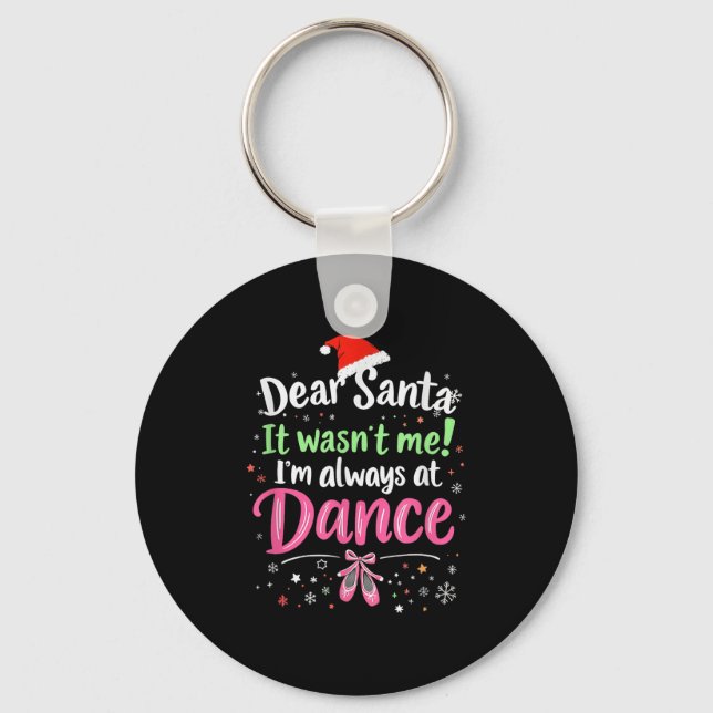 Dear Santa It Wasn't Me Ballet Funny Christmas Quo Keychain (Front)