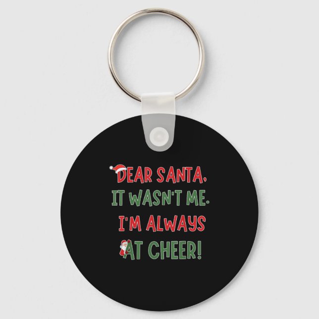 Dear Santa It Wasn't Me I'm Always At Cheer Xmas C Keychain (Front)
