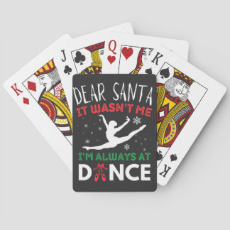 Dear Santa It Wasn't Me I'm Always At Dance ballet Playing Cards