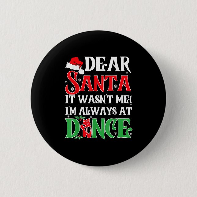 Dear Santa It Wasn't Me I'm Always At Dance Christ 2 Inch Round Button (Front)