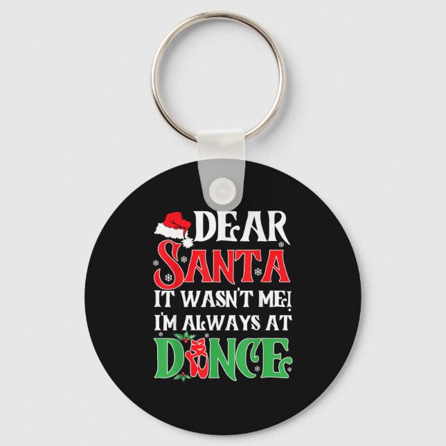 Dear Santa It Wasn't Me I'm Always At Dance Christ Keychain (Front)